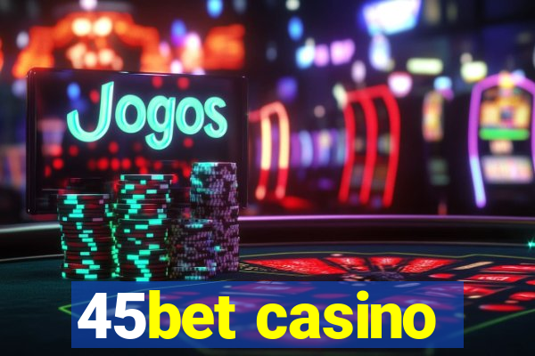 45bet casino